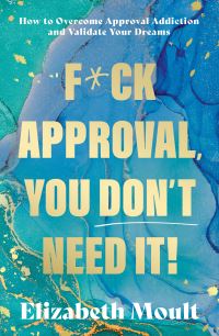 F*Ck Approval, You Don't Need It!