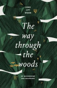 Way Through the Woods: of mushrooms and mourning