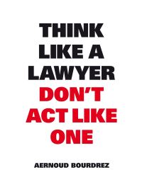 Think Like a Lawyer Don't Act Like One