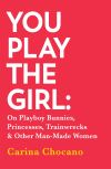 Book cover for You play the girl Carina Chocano.