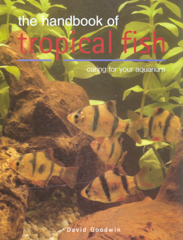 The handbook of tropical fish caring for your aquarium by Goodwin