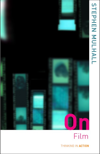 On Film by Mulhall, Stephen (New College, University of Oxford, UK ...