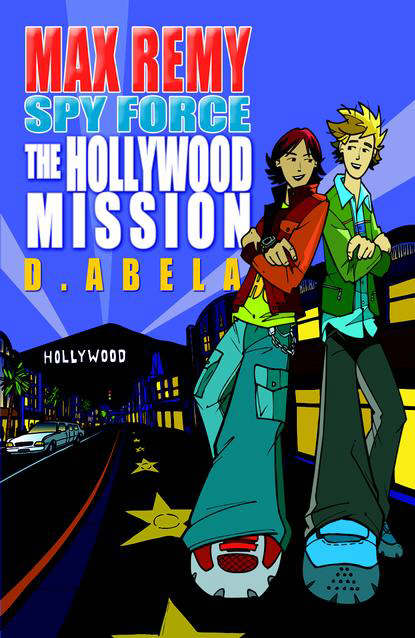 The Hollywood Mission: Max Remy : Spy Force Book 4