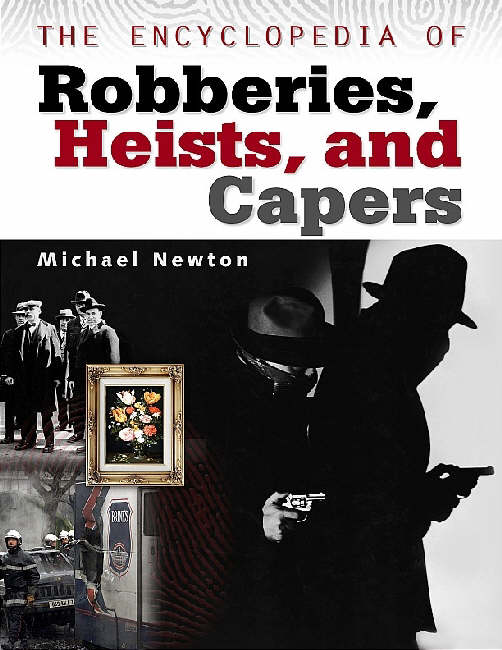 The Encyclopedia of Robberies, Heists and Capers by Newton, Michael ...