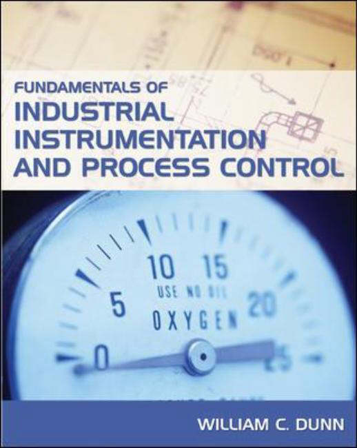 Fundamentals of Industrial Instrumentation and Process Control by Dunn ...