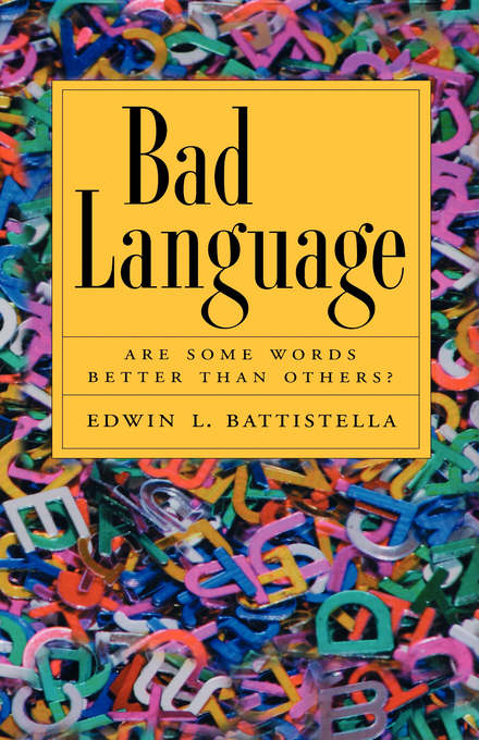 Bad Language by Battistella, Edwin L. (Dean, School of Arts and Letters ...