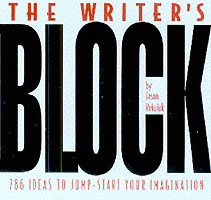 The writer's block : 786 ideas to jump-start your imagination by