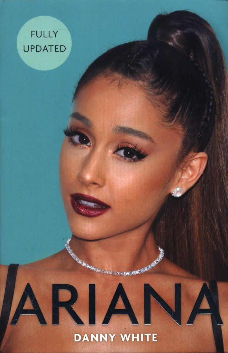 Ariana : the unauthorized biography by White, Danny (9781782439745 ...