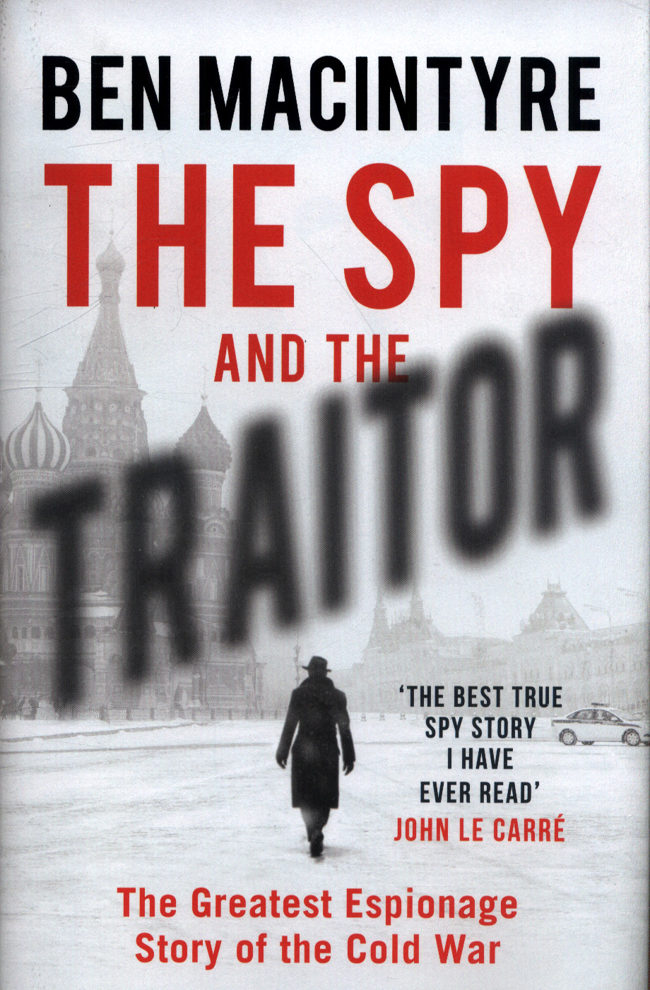 The spy and the traitor the greatest espionage story of the Cold War