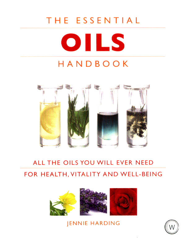 The essential oils handbook all the oils you will ever need for