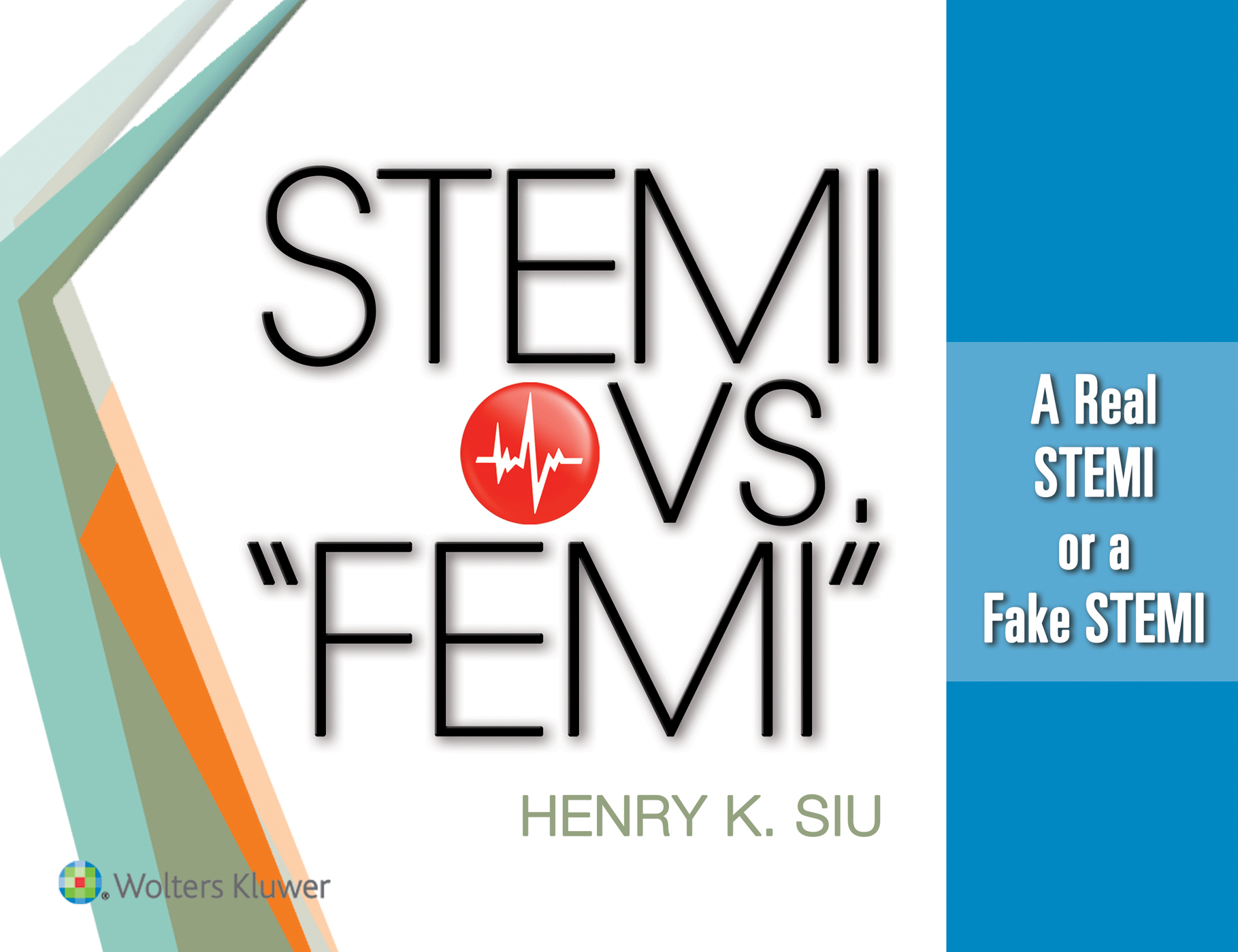 STEMI vs. FEMI: a real STEMI or a fake STEMI by Siu, Henry K ...