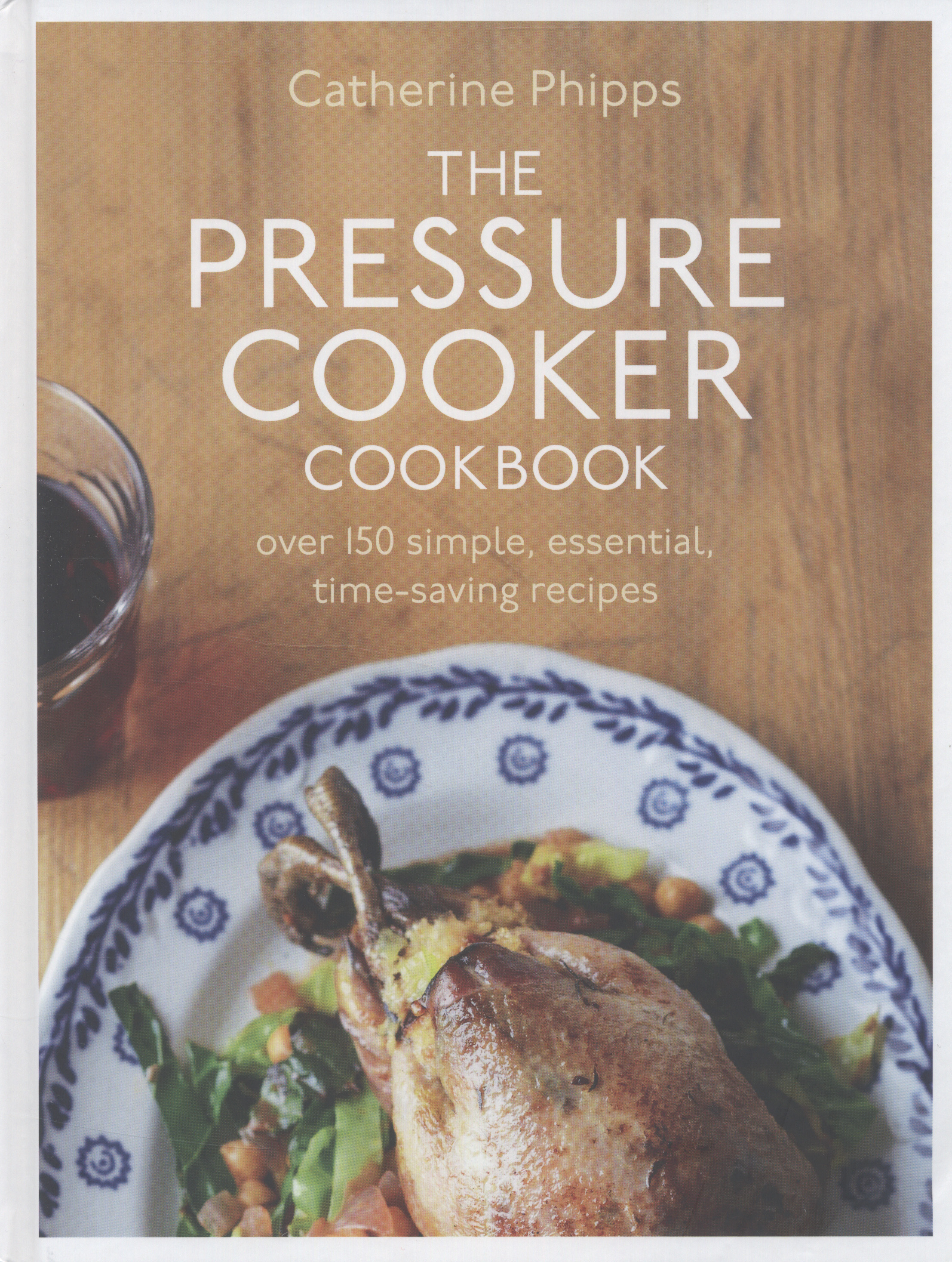 The pressure cooker cookbook over 150 simple, essential, timesaving