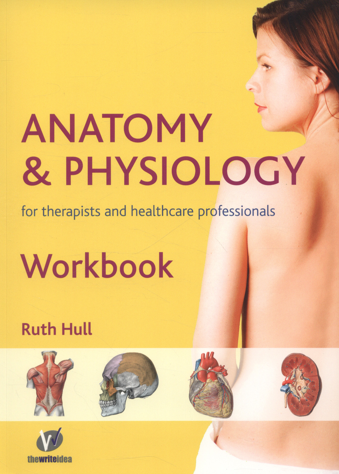 Anatomy & physiology for therapists and healthcare professionals