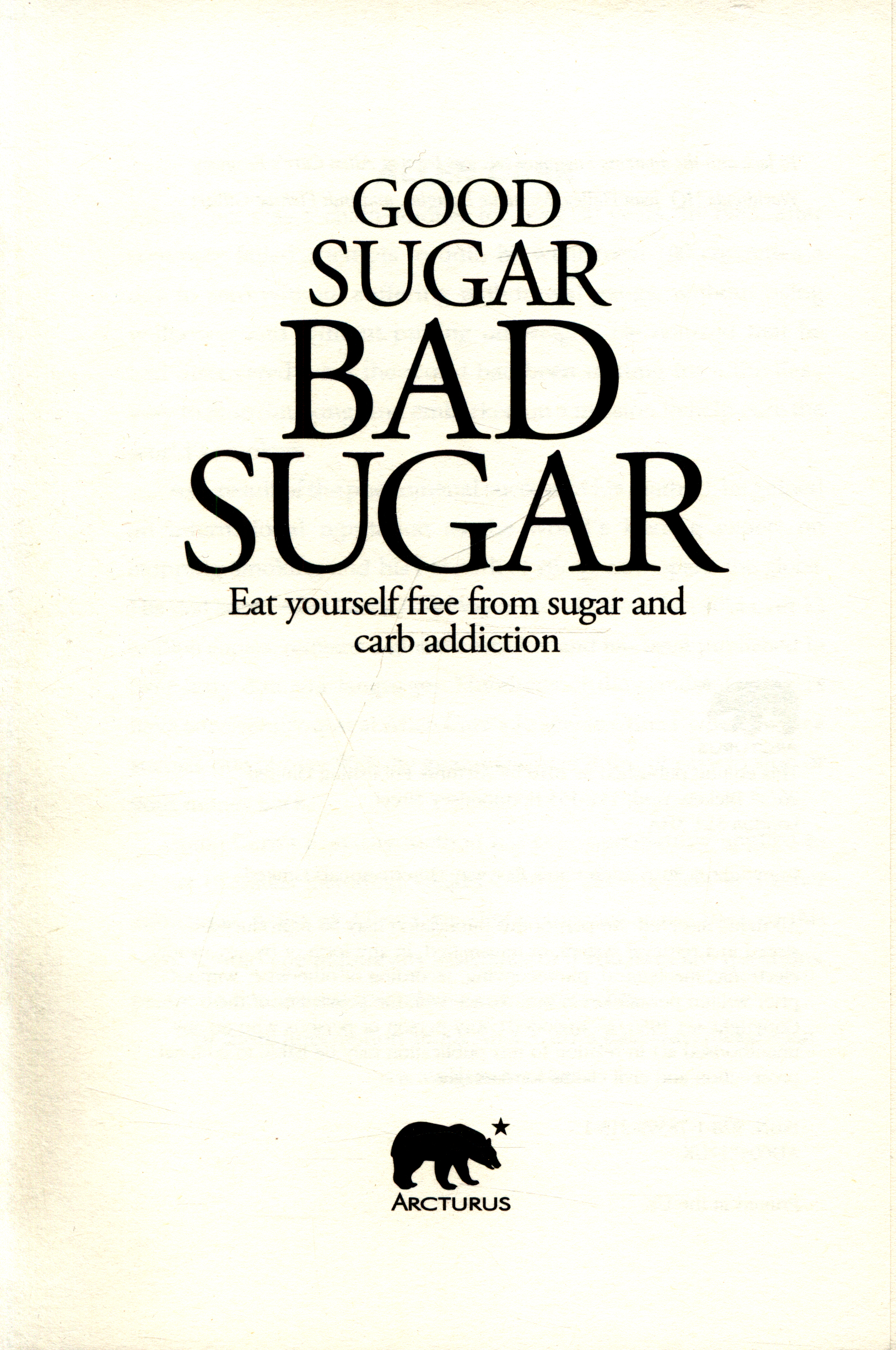 Good sugar, bad sugar eat yourself free from sugar and carb addiction