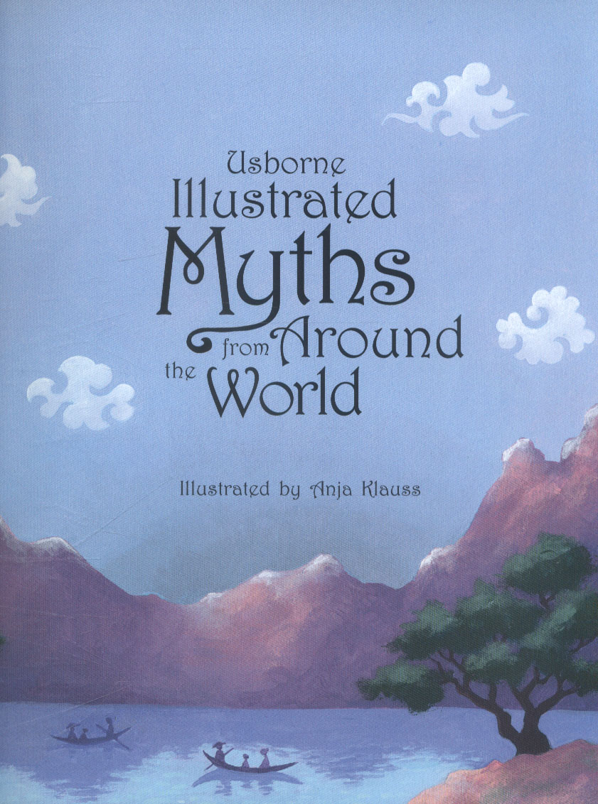 Usborne illustrated myths from around the world by Various