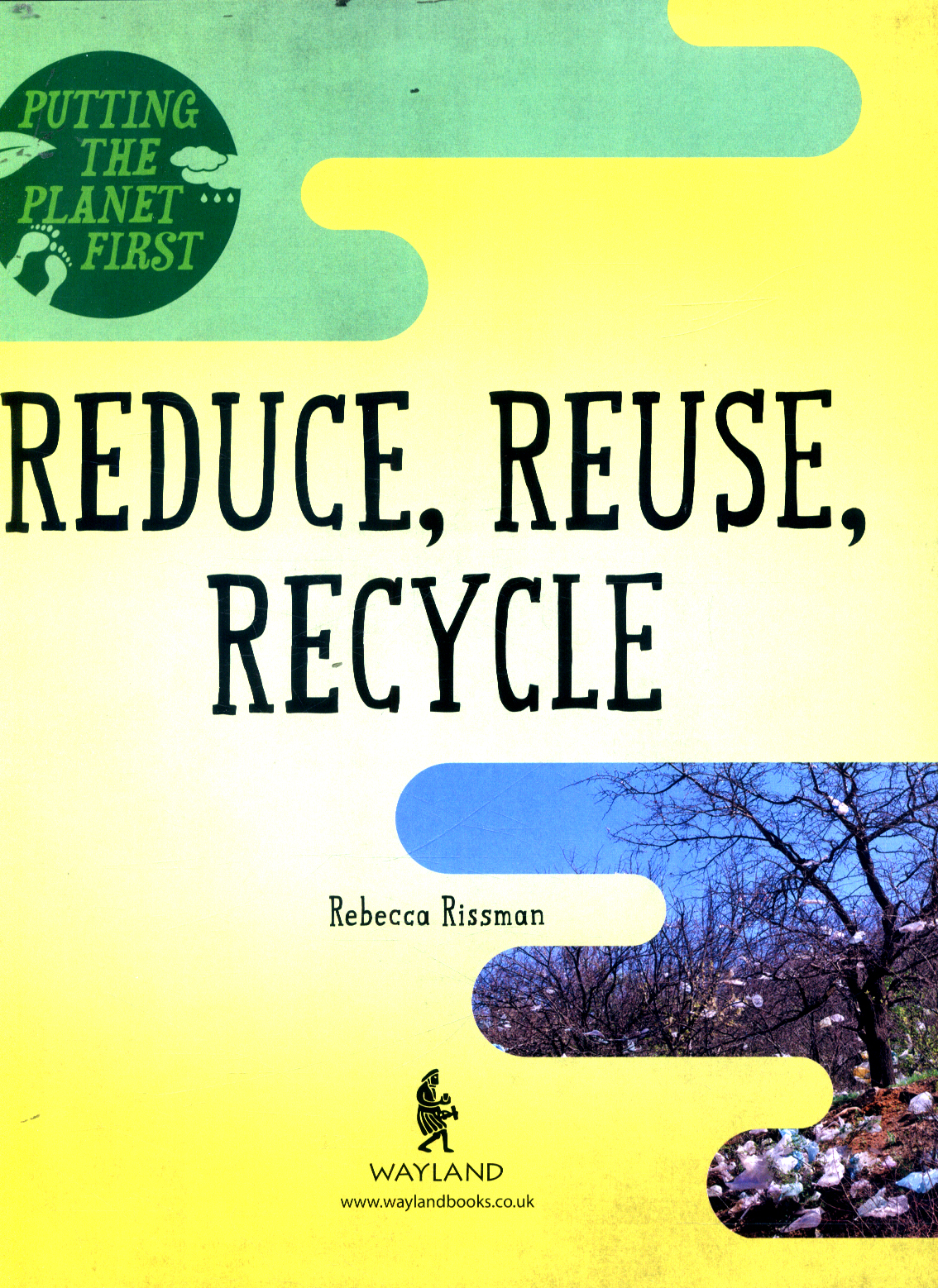 Putting the Planet First: Reduce, Reuse, Recycle by Rissman, Rebecca ...