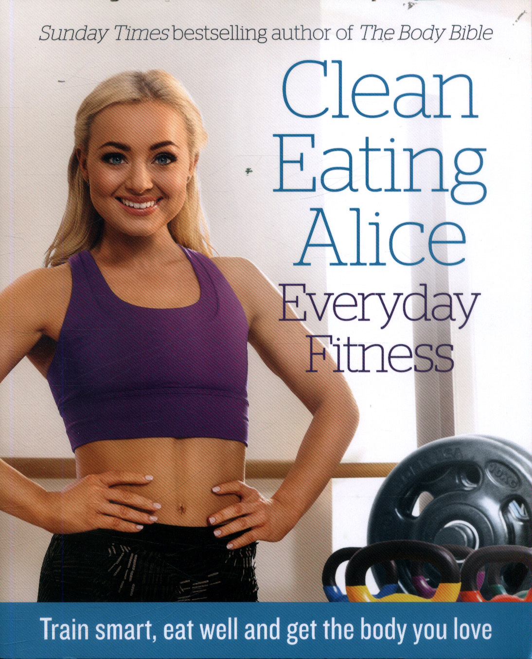 Clean Eating Alice Everyday Fitness by Liveing, Alice (9780008238001 ...