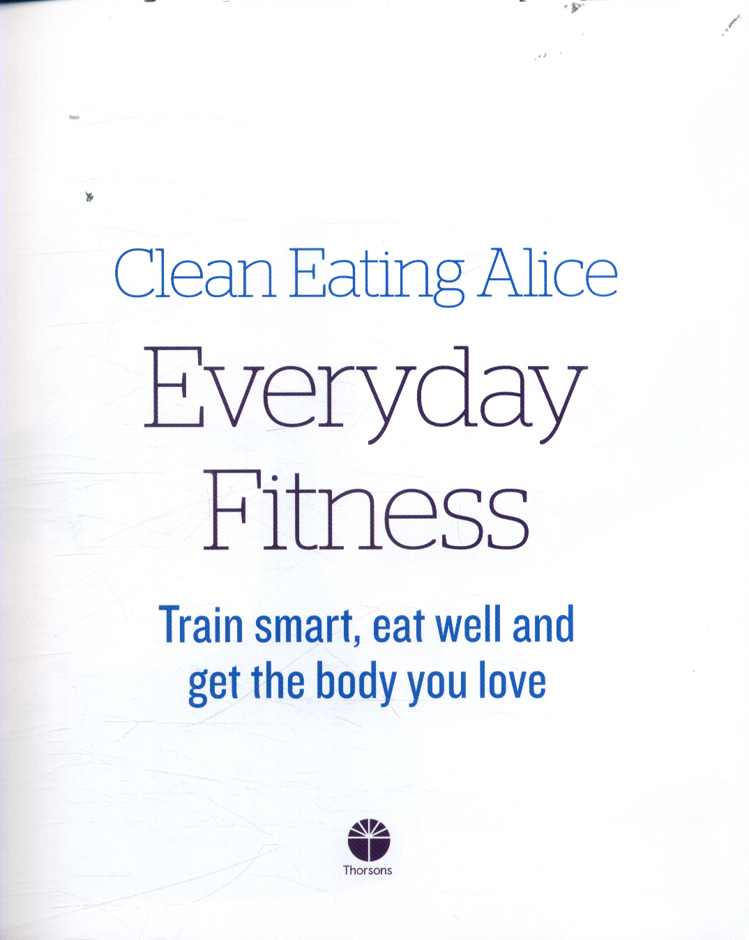 Clean Eating Alice Everyday Fitness by Liveing, Alice (9780008238001 ...