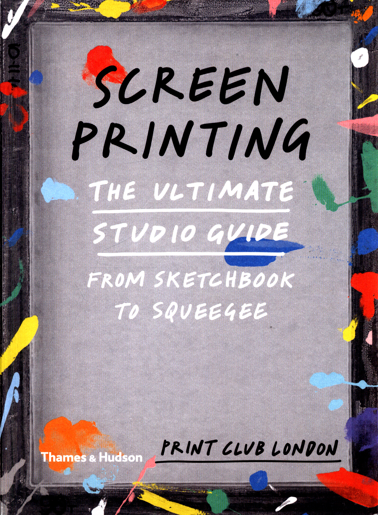Screenprinting the ultimate studio guide by London, Print Club