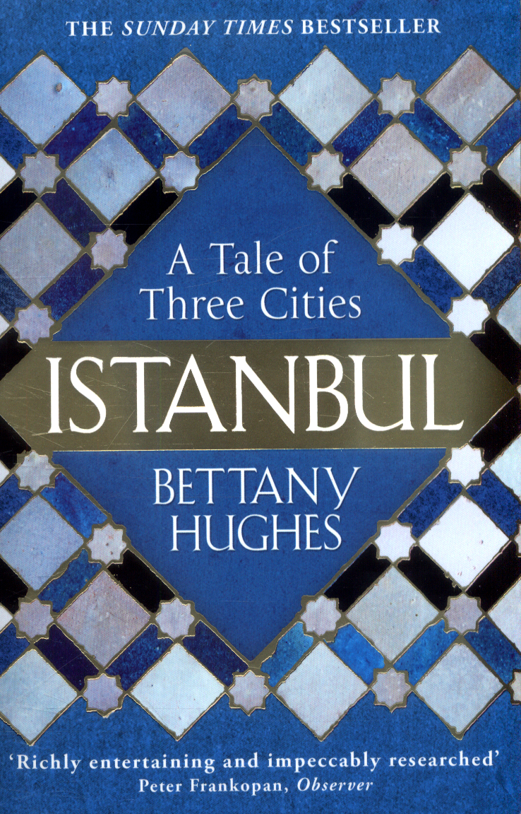 Istanbul a tale of three cities by Hughes, Bettany (9781780224732