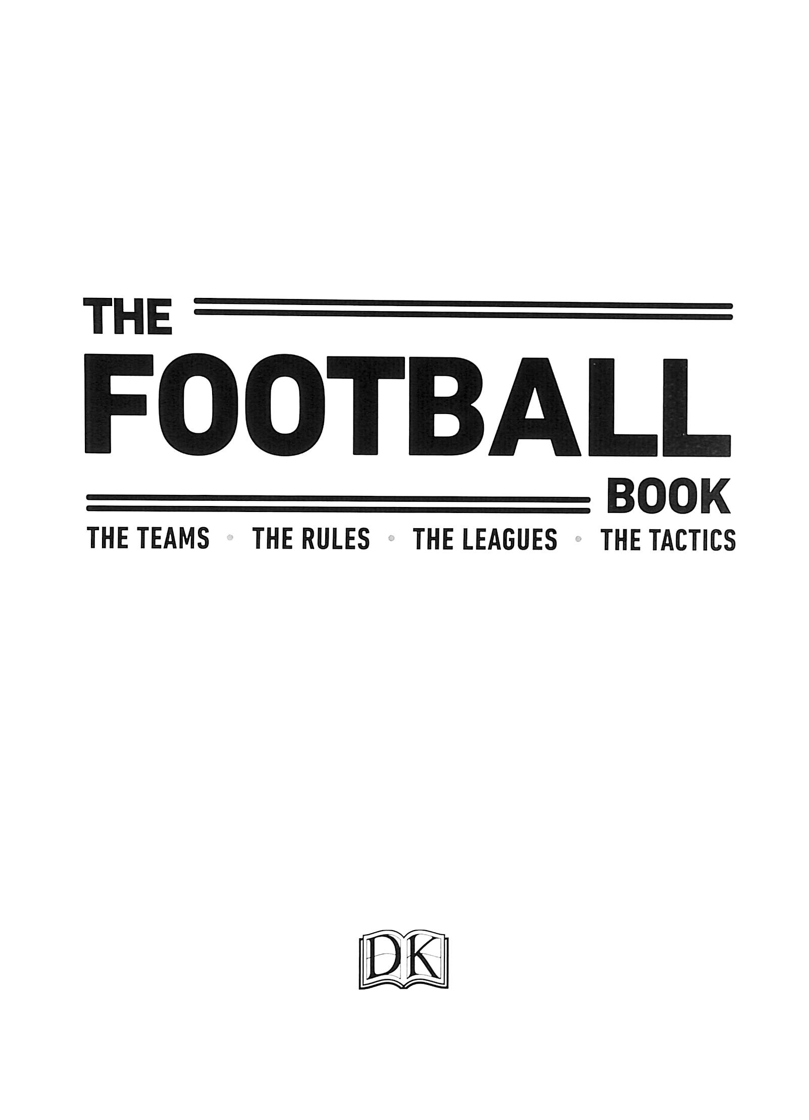 The football book the teams, the rules, the leagues, the tactics by