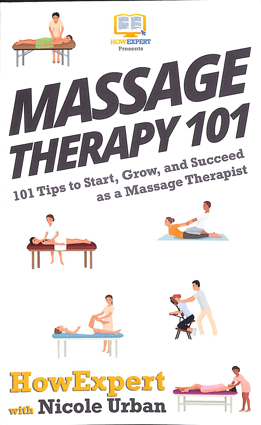 Massage therapy 101 101 tips to start, grow, and succeed as a massage