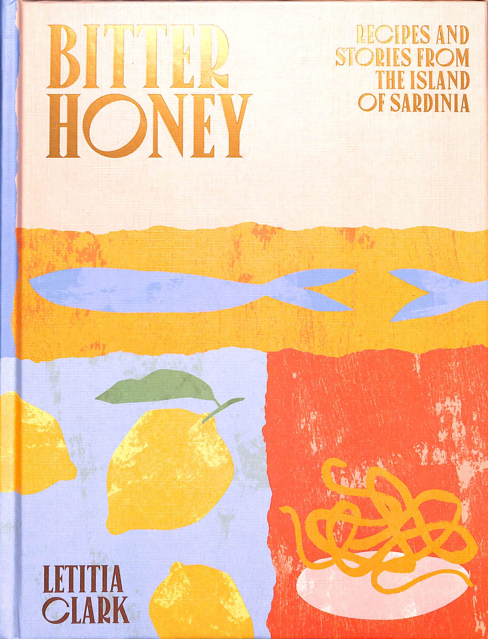 Bitter honey recipes and stories from the island of Sardinia by Clark