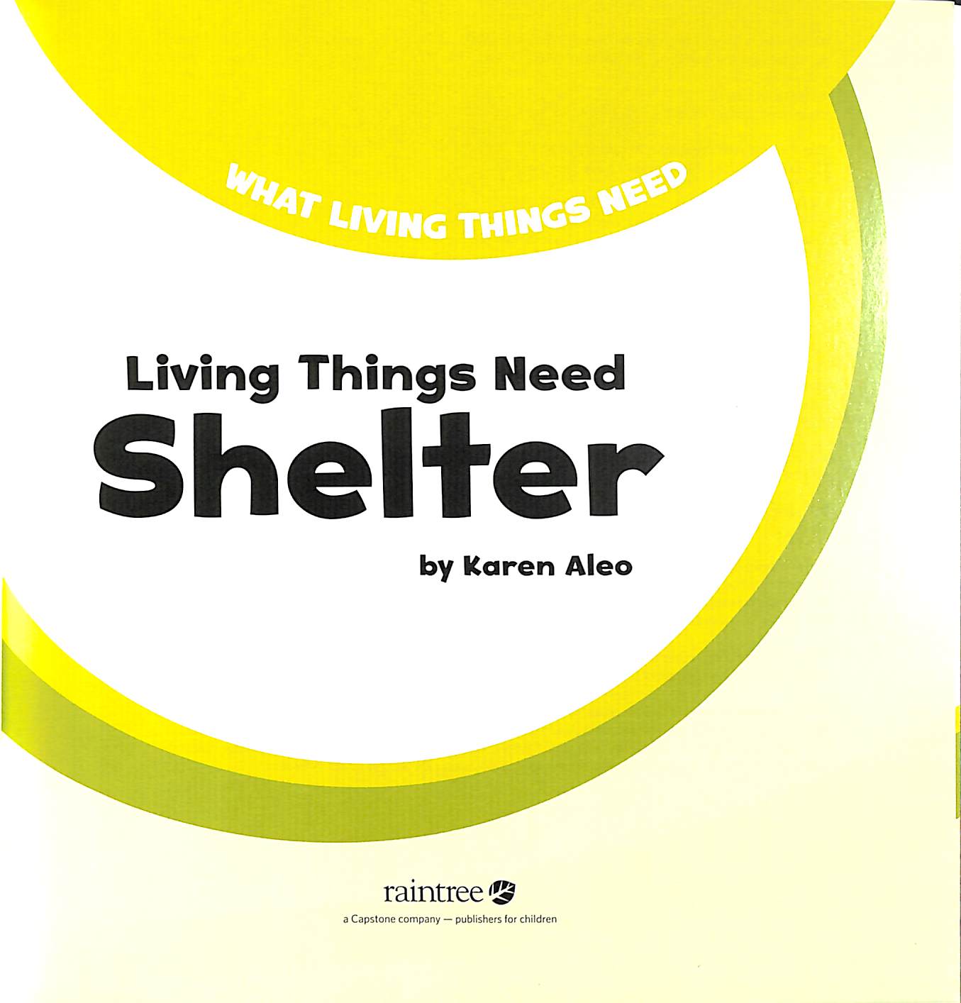 Living things need shelter by Aleo, Karen (Product Manager