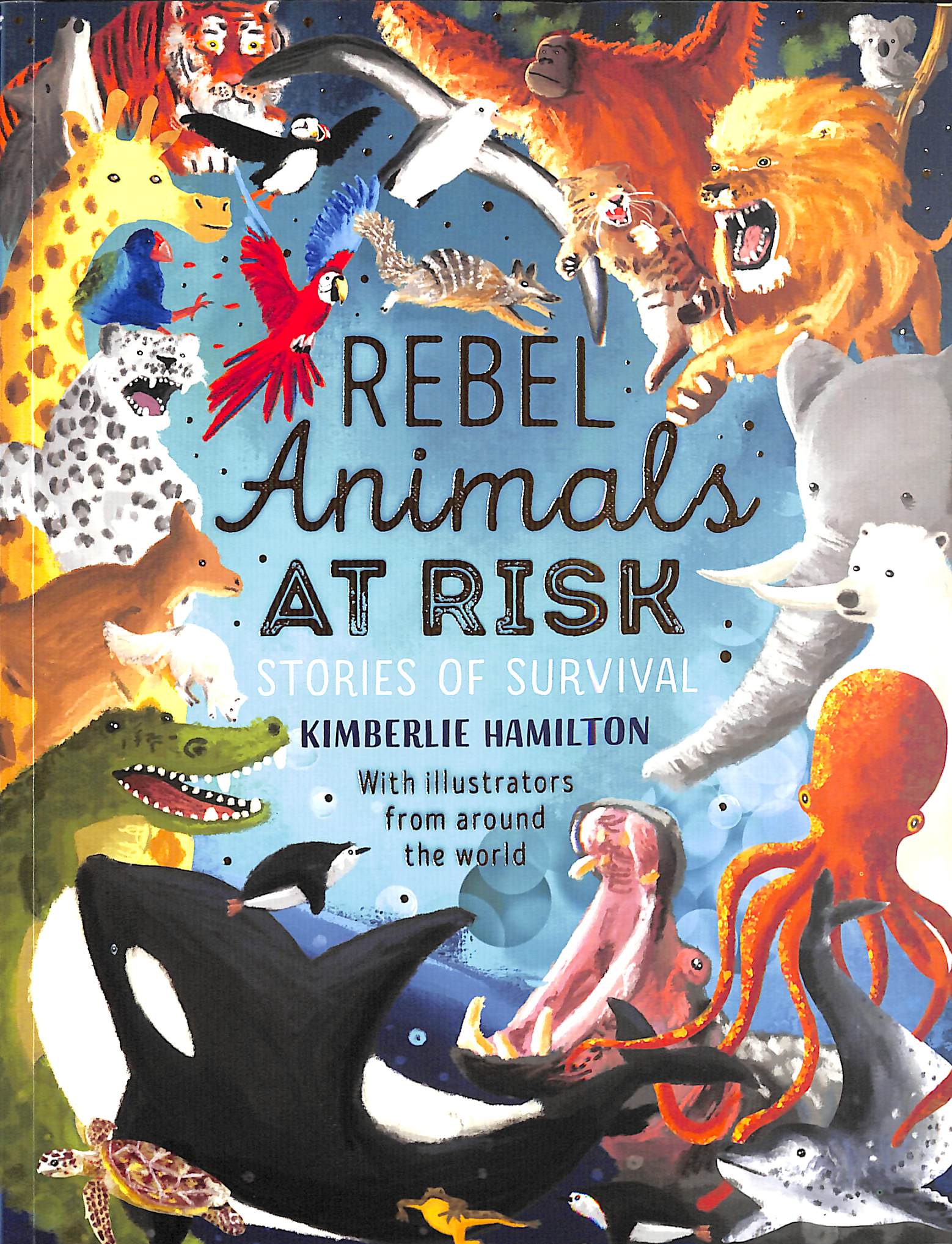 Rebel animals at risk stories of survival by Hamilton, Kimberlie
