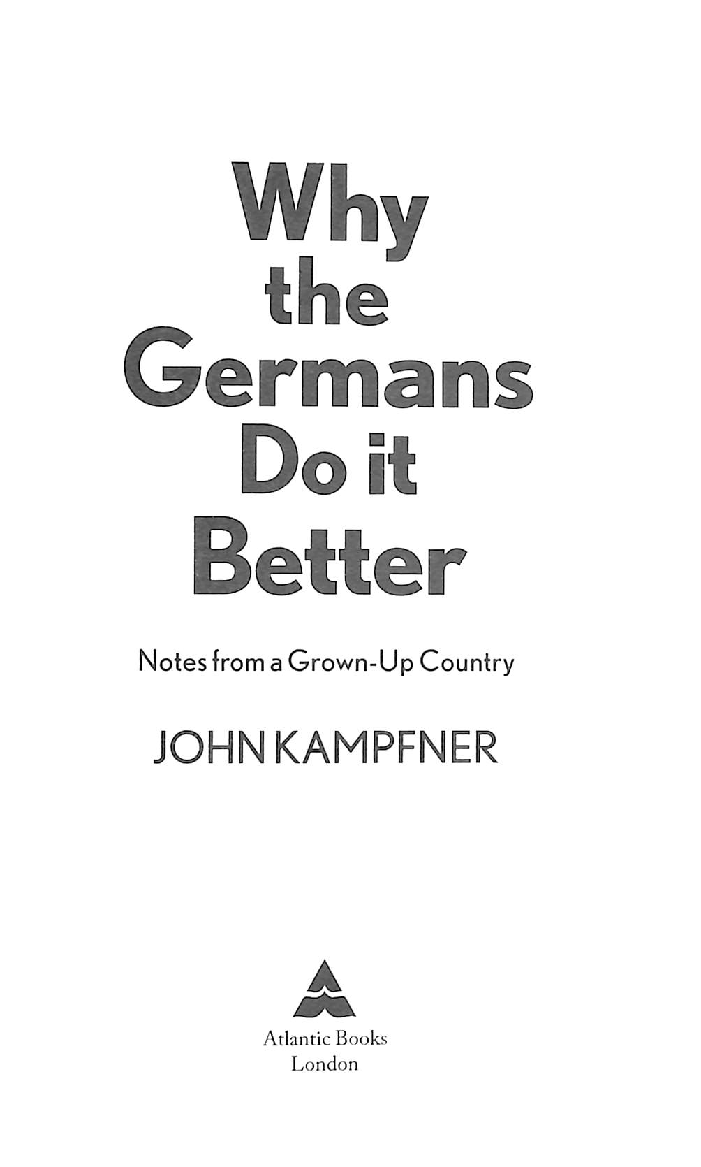 Why the Germans do it better notes from a grownup country by Kampfner, John (Editor