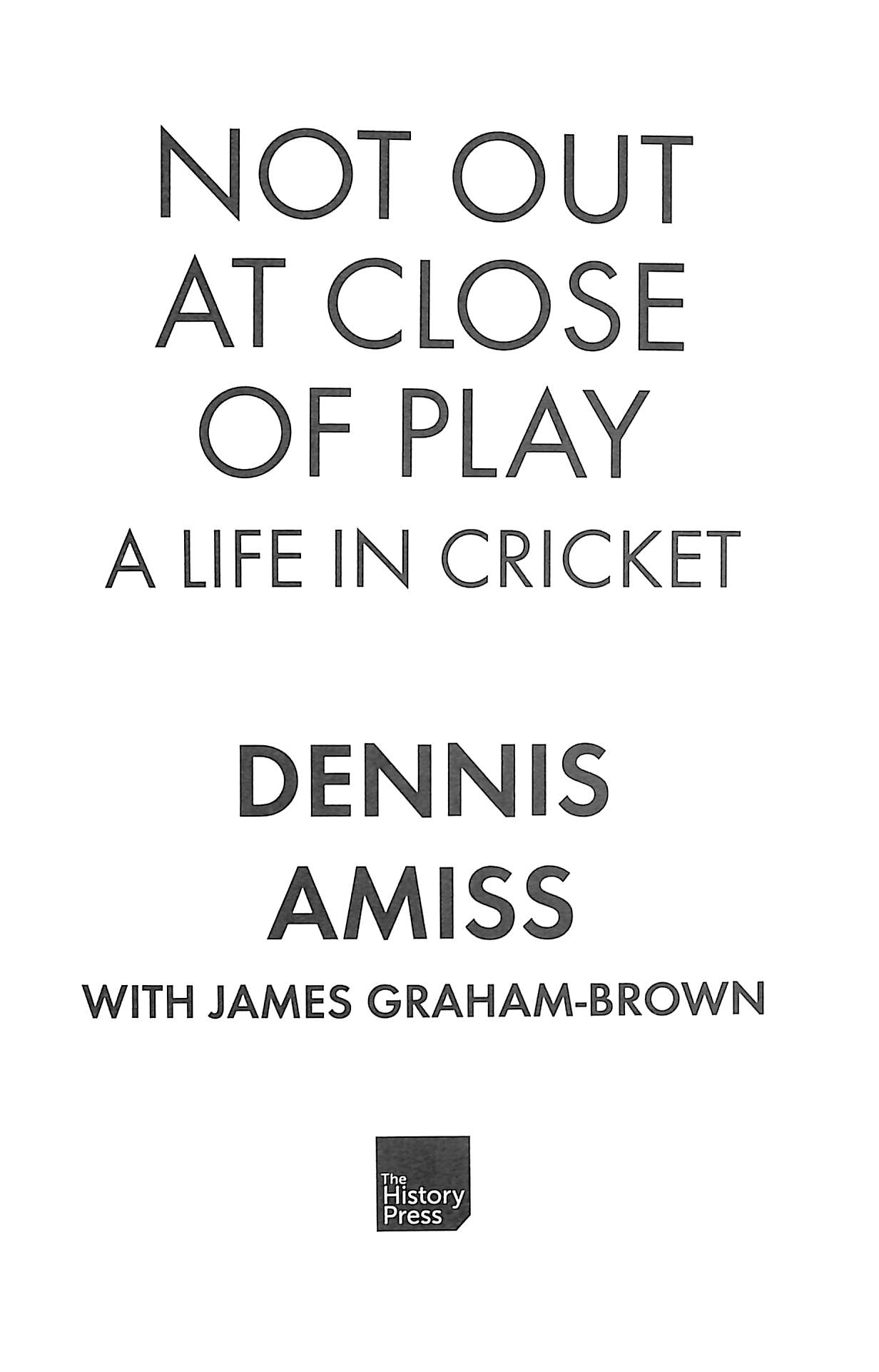 Not Out At Close Of Play A Life In Cricket By Amiss Dennis Brownsbfs Not Out At Close Of Play A Life In Cricket By Amiss Dennis Brownsbfs
