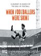 Image for When footballers were skint  : a journey in search of the soul of football
