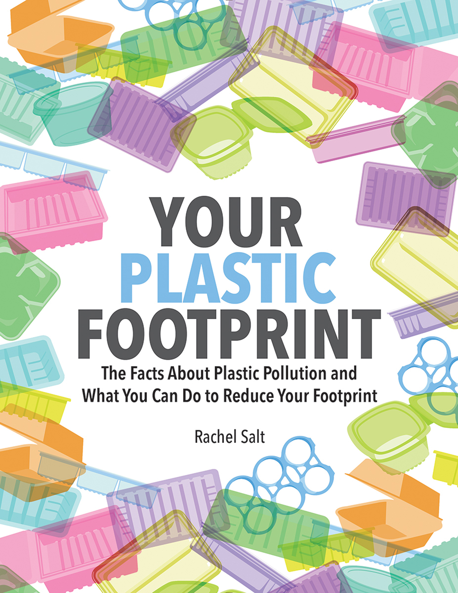 Your plastic footprint the facts about plastic and what you can do to
