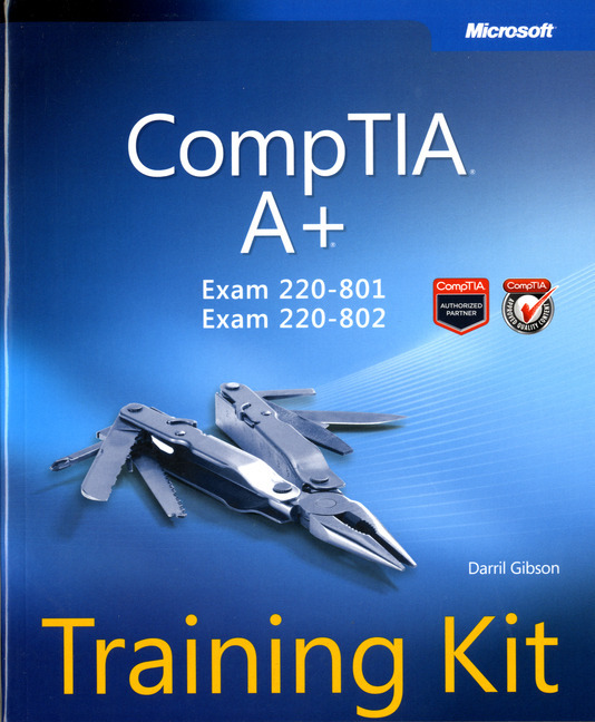 CompTIA A+ Training Kit (Exam 220-801 and Exam 220-802) by Gibson ...