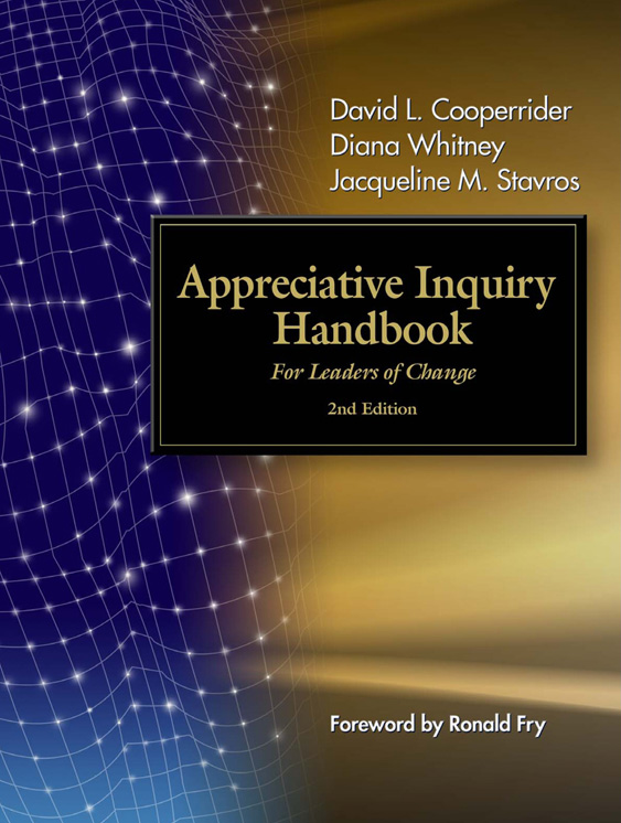 The Appreciative Inquiry Handbook For Leaders of Change by Cooperrider