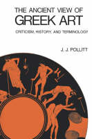 "The Ancient View of Greek Art" by J. J. Pollitt