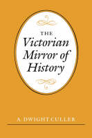 "The Victorian Mirror of History" by A. Dwight Culler