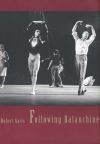 "Following Balanchine" by Robert Garis (author)