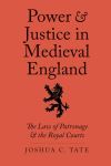 "Power and Justice in Medieval England" by Joshua C. Tate (author)