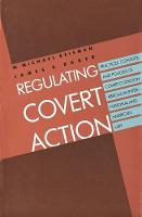 "Regulating Covert Action" by W. Michael         Reisman