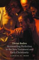 "Divine Bodies" by Candida R. Moss