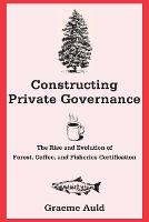 "Constructing Private Governance" by Graeme Auld