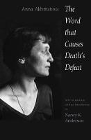 "The Word That Causes Death's Defeat" by Anna Akhmatova