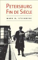 "Petersburg Fin de Siecle" by Mark D. Steinberg