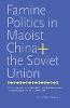 "Famine Politics in Maoist China and the Soviet Union" by Felix Wemheuer