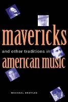 "Mavericks and Other Traditions in American Music" by Michael Broyles