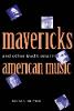 "Mavericks and Other Traditions in American Music" by Michael Broyles