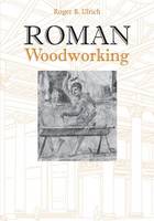 "Roman Woodworking" by Roger B. Ulrich