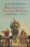 "Bach's Solo Violin Works" by Jaap Schröder (author)