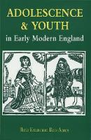 "Adolescence and Youth in Early Modern England" by Ilana Krausman        Ben-Amos